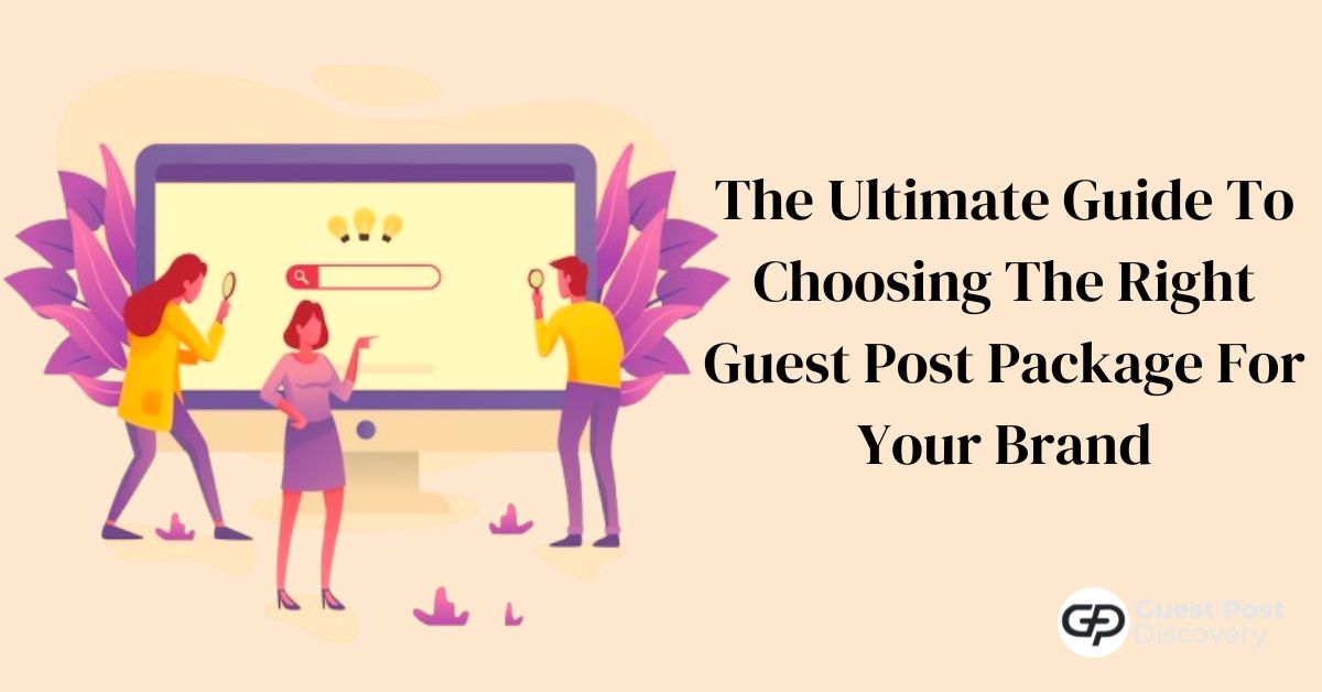 The Ultimate Guide To Choosing The Right Guest Post Package For Your Brand