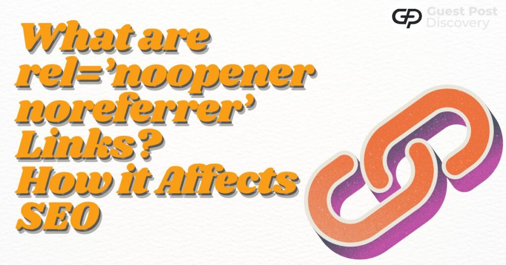 The Impact Of rel=’noopener noreferrer’ Links On Your SEO Strategy