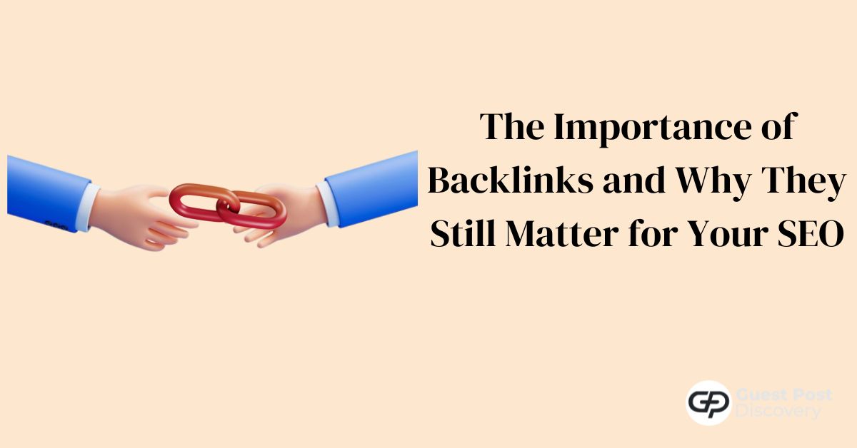 The Importance of Backlinks and Why They Still Matter for Your SEO